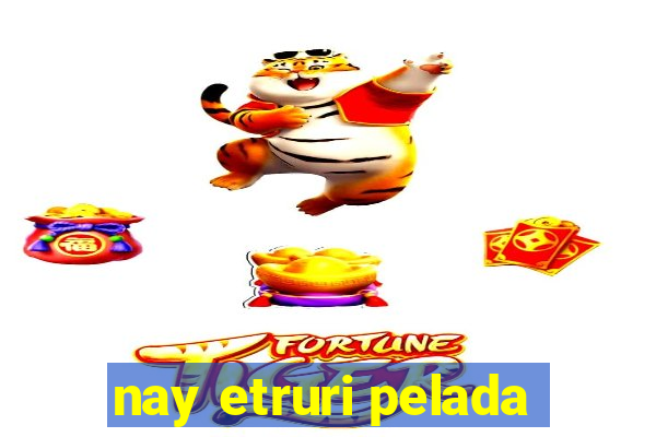 nay etruri pelada